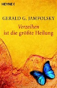 Cover-Bild zum Titel 'Verzeihen ist die größte Heilung' von 'Gerald G. Jampolsky'