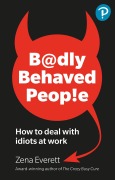Cover-Bild zum Titel 'Badly Behaved People: How to deal with idiots at work' von 'Zena Everett'