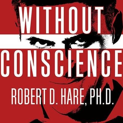 Without Conscience: The Disturbing World of the Psychopaths Among Us - Robert D. Hare