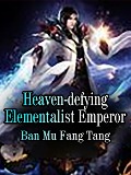 Cover-Bild zum Titel 'Heaven-defying Elementalist Emperor' von 'Ban MuFangTang'