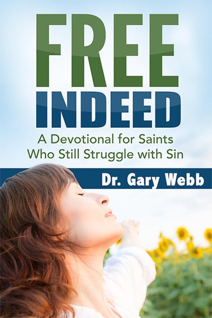 FREE INDEED: A Devotional for Saints Who Still Struggle with Sin - Gary Webb