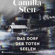 Cover-Bild zum Titel 'Das Dorf der toten Seelen (ungekürzt)' von 'Camilla Sten'