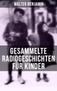 Cover-Bild zum Titel 'Gesammelte Radiogeschichten für Kinder' von 'Walter Benjamin'