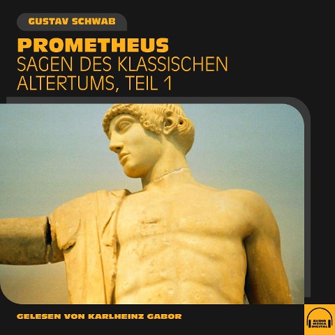 Prometheus (Sagen des klassischen Altertums, Teil 1) - Gustav Schwab
