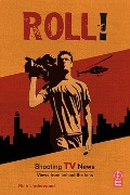 Cover-Bild zum Titel 'Roll! Shooting TV News' von 'Rich Underwood'