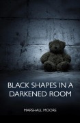 Cover-Bild zum Titel 'Black Shapes in a Darkened Room' von 'Marshall Moore'