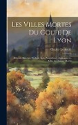 Cover-Bild zum Titel 'Les Villes Mortes Du Golfe De Lyon: Illiberris, Ruscino, Narbon, Agde, Maguelone, Aiguesmortes, Arles, Les Saintes-Maries' von 'Charles Lenthéric'