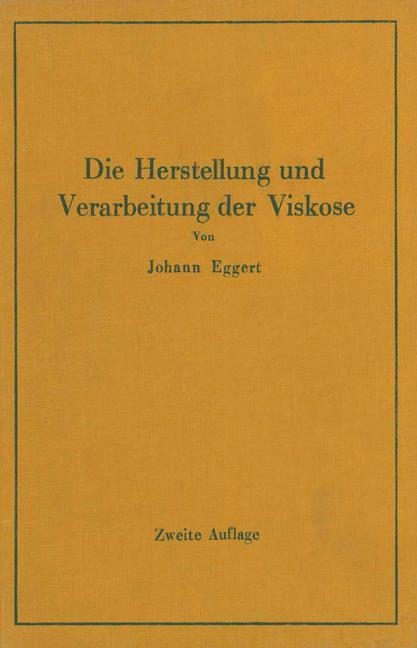 Die Herstellung und Verarbeitung der Viskose unter besonderer Berücksichtigung der Kunstseidenfabrikation - Johann Eggert