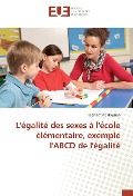 Cover-Bild zum Titel 'L'égalité des sexes à l'école élémentaire, exemple l'ABCD de l'égalité' von 'Clémentine Hayman'