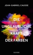Cover-Bild zum Titel 'Die unglaubliche Kraft der Farben' von 'Jean-Gabriel Causse'