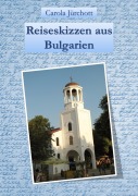 Cover-Bild zum Titel 'Reiseskizzen aus Bulgarien' von 'Carola Jürchott'