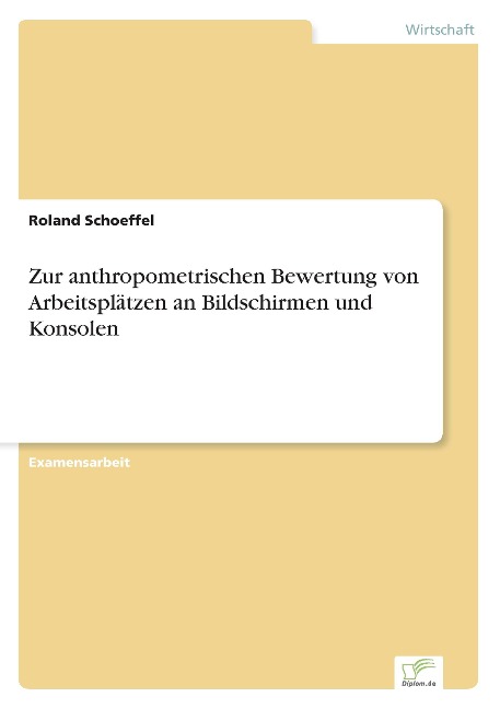 Zur anthropometrischen Bewertung von Arbeitsplätzen an Bildschirmen und Konsolen - Roland Schoeffel