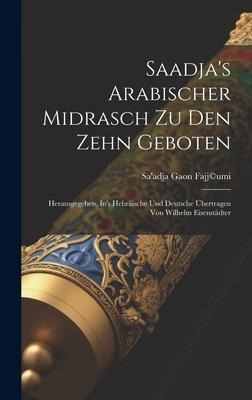 Saadja's Arabischer Midrasch Zu Den Zehn Geboten: Herausgegeben, In's Hebräische Und Deutsche Übertragen Von Wilhelm Eisenstädter - Sa'adja Gaon Fajj(c)Umi
