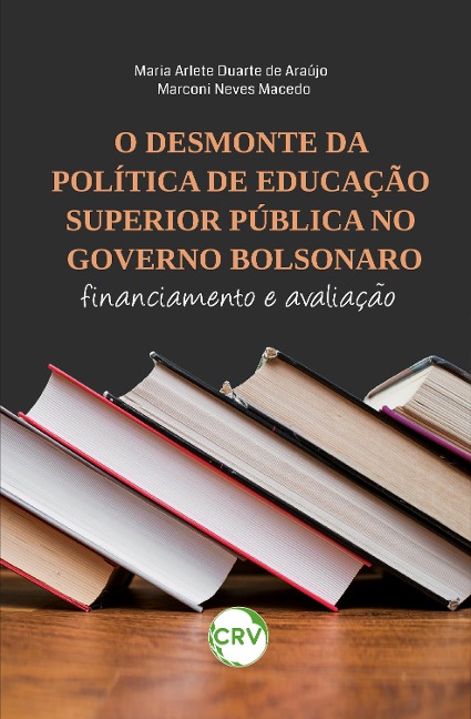 O desmonte da política de educação superior pública no governo Bolsonaro - Maria Arlete Duarte de Araújo, Marconi Neves Macedo