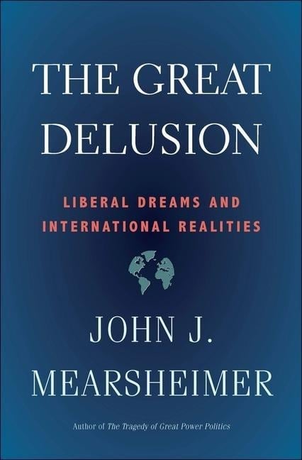 Great Delusion - John J. Mearsheimer