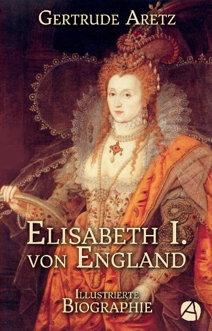 Elisabeth I. von England - Gertrude Aretz