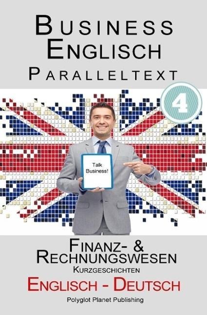 Business Englisch - Paralleltext - Finanz- & Rechnungswesen (Kurzgeschichten) Englisch - Deutsch - Polyglot Planet Publishing
