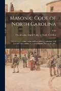 Cover-Bild zum Titel 'Masonic Code of North Carolina: Containing the Constitution and Laws of the Jurisdiction, With Ancient Constitutions, Public Ceremonies, Forms, &c., &' von ''