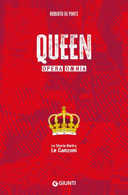 Queen. Opera omnia. Le storie dietro le canzoni - Roberto De Ponti