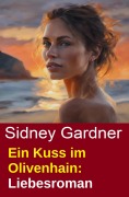 Cover-Bild zum Titel 'Ein Kuss im Olivenhain: Liebesroman' von 'Sidney Gardner'