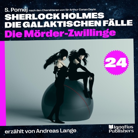 Die Mörder-Zwillinge (Sherlock Holmes - Die galaktischen Fälle, Folge 24) - Arthur Conan Doyle, S. Pomej