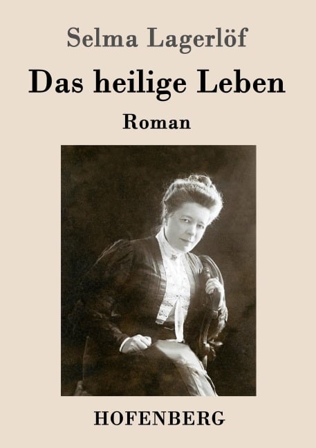 Das heilige Leben - Selma Lagerlöf