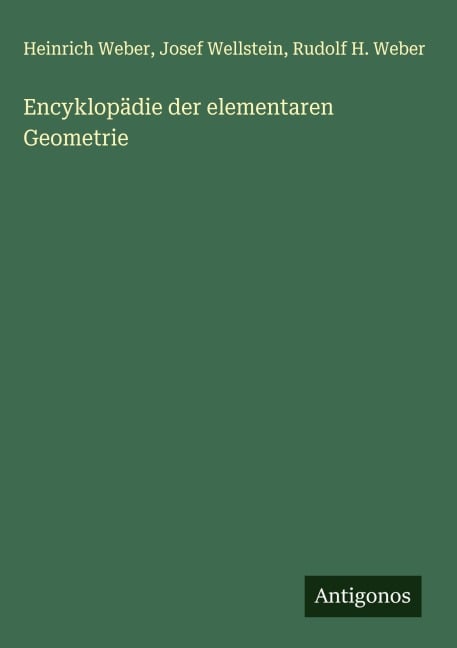 Encyklopädie der elementaren Geometrie - Heinrich Weber, Josef Wellstein, Rudolf H. Weber