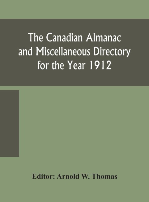 The Canadian almanac and Miscellaneous Directory for the Year 1912 - 