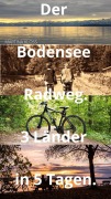 Cover-Bild zum Titel 'Der Bodensee Radweg rund um den Bodensee - 3 Länder in 5 Tagen' von 'Martina Kloss'
