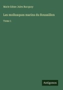 Cover-Bild zum Titel 'Les mollusques marins du Roussillon' von 'Marie Edme Jules Bucquoy'