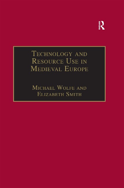 Technology and Resource Use in Medieval Europe - Michael Wolfe, Elizabeth Smith