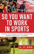 Cover-Bild zum Titel 'So You Want to Work in Sports' von 'K. P. Wee'