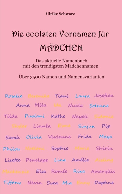 Die coolsten Vornamen für Mädchen - Das aktuelle Namenbuch mit den trendigsten Mädchennamen - Ulrike Schwarz