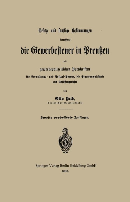 Gesetze und sonstige Bestimmungen betreffend die Gewerbesteuer in Preußen mit gewerbepolizeilichen Vorschriften für Verwaltungs- und Polizei-Beamte, die Staatsanwaltschaft und Schöffengerichte - Otto Held