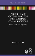 Algorithmic Gatekeeping for Professional Communicators - Arjen Van Dalen