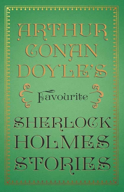 Arthur Conan Doyle's Favourite Sherlock Holmes Stories - Arthur Conan Doyle