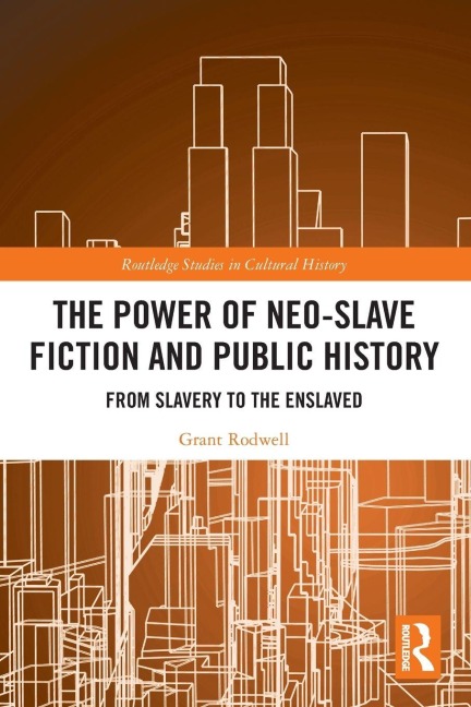 The Power of Neo-Slave Fiction and Public History - Grant Rodwell