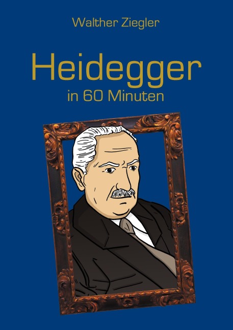 Heidegger in 60 Minuten - Walther Ziegler
