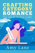Cover-Bild zum Titel 'Crafting Category Romance: The Art of Fiction Haiku' von 'Amy Lane'