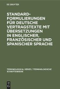 Standardformulierungen für deutsche Vertragstexte mit Übersetzungen in englischer, französischer und spanischer Sprache - 
