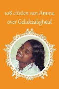 Cover-Bild zum Titel '108 citaten van Amma over gelukzaligheid' von 'Sri Mata Amritanandamayi Devi'