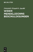 Wider Mendelssohns Beschuldigungen - Friedrich Heinrich Jacobi
