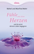 Cover-Bild zum Titel 'Fühle mit dem Herzen und du wirst deinem Leben begegnen' von 'Bärbel Mohr, Manfred Mohr'