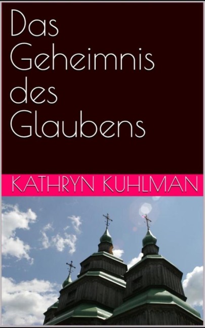 Das Geheimnis des Glaubens - Kathryn Kuhlman