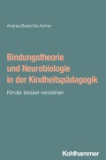 Cover-Bild zum Titel 'Bindungstheorie und Neurobiologie in der Kindheitspädagogik' von 'Andrea Beetz, Iris Aicher'