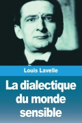 Cover-Bild zum Titel 'La dialectique du monde sensible' von 'Louis Lavelle'