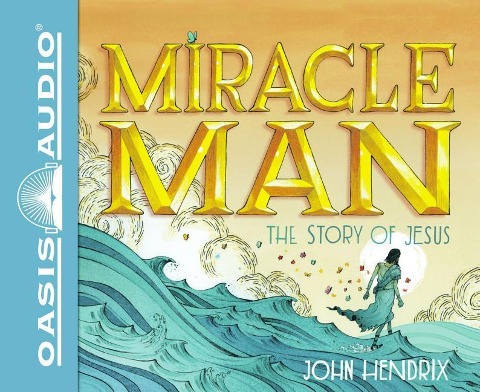 Miracle Man (Library Edition): The Story of Jesus - John Hendrix