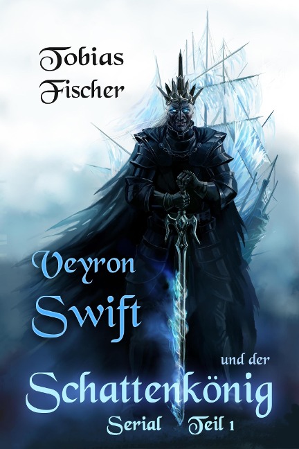 Veyron Swift und der Schattenkönig: Serial Teil 1 - Tobias Fischer