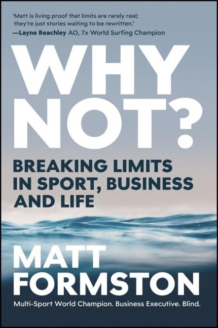 Why Not?: Breaking Limits in Sport, Business and Life - Matt Formston