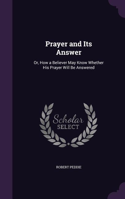 Prayer and Its Answer - Robert Peddie
